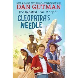 The (Mostly) True Story of Cleopatra's Needle -- Dan Gutman